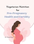  Vineeta Prasad - Vegetarian Nutrition for Pre-Pregnancy Health and Fertility.