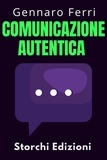  Storchi Edizioni et  Gennaro Ferri - Comunicazione Autentica - Collezione Intelligenza Emotiva, #1.
