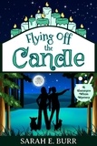  Sarah E. Burr - Flying Off the Candle - Glenmyre Whim Mysteries, #3.