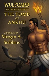  Maegan A. Stebbins - Wulfgard: The Tomb of Ankhu - Wulfgard: Djedar Rath, #1.