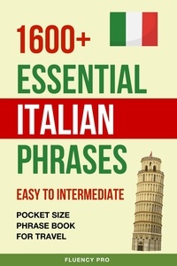  Fluency Pro - 1600+ Essential Italian Phrases: Easy to Intermediate - Pocket Size Phrase Book for Travel.