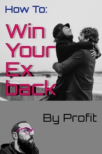 Profit - How to Win Your Ex Back - Self Growth, #1.