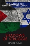  Howard A. Parr - Shadows of Struggle: Unravelling the Israel-Palestine Conflict.