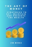  Jim Midas - The Art of Money: Strategies to Get, Maintain and Preserve the Wealth.