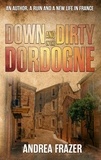  Andrea Frazer - Down and Dirty in the Dordogne.