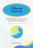  Patrick Johnson - Liberate Your Life: A Step-by-Step Guide to Attaining Personal Freedom and Living with Purpose.
