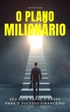  Anthony Russo - O Plano Milionário: Seu Guia Passo a Passo para o Sucesso Financeiro.
