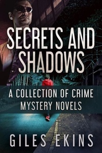  Giles Ekins - Secrets and Shadows: A Collection Of Crime Mystery Novels.