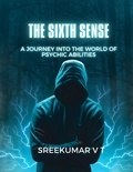  SREEKUMAR V T - The Sixth Sense: A Journey into the World of Psychic Abilities.
