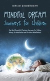  Miriam Zimmermann - Mindful Dream Journeys for Children the Most Beautiful Fantasy Journeys for Falling Asleep, for Meditation and for More Mindfulness.