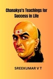  SREEKUMAR V T - Chanakya's Teachings for Success in Life.