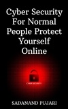  SADANAND PUJARI - Cyber Security For Normal People Protect Yourself Online.