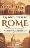  CAROLINA RAMBALDI - À La Découverte De Rome - Un Guide Complet Des Lieux Incontournables. Découvrez Les Secrets De La Ville Éternelle.