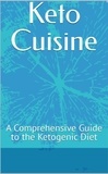  Rebecca Stellato - Keto Cuisine: A Comprehensive Guide to the Ketogenic Diet.