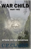  C. P. Clarke - War Child - Attack On The Mountain - War Child, #2.