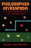  Dyan McCarthy - Philosophia Myriapoda:  The Wise Teachings of a 1980s Arcade Game.