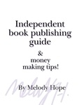  Melody Hope - Independent Book Publishing Guide &amp; Money Making Tips!.