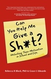  Rebecca R Block, PhD et  Grace L Edwards - Can You Help Me Give a Sh*t? Unlocking Teen Motivation in School and Life.