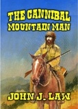  John J. Law - The Cannibal Mountain Man.