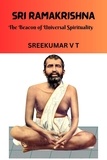  SREEKUMAR V T - Sri Ramakrishna: The Beacon of Universal Spirituality.