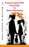  Gaurav Garg - Understanding Child Psychology for Better Upbringing.