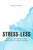  Brian Gibson - Stress-Less A Guide to Coping and Thriving in a Busy World.