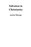  martin Njoroge - Salvation in Christianity.