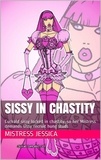  Mistress Jessica - Sissy in Chastity.