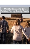  Kate Mayer - Mindful Parenting 101:  Building Strong Family Bonds.