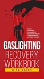  Rita Hayes - Gaslighting Recovery Workbook: How to Overcome Manipulation, Narcissistic Abuse, Codependency, and Heal Yourself - Healthy Relationships, #2.