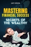  Gary Kerkow - Mastering Financial Success: Secrets of the Wealthy.