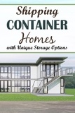  Diana Parker - Shipping Container Homes with Unique Storage Options.