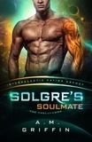  A.M. Griffin - Solgre's Soulmate: The Thelli Logs (Intergalactic Dating Agency) - Intergalactic Dating Agency: The Thelli Logs, #3.