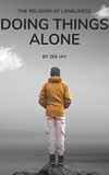  Zee Jay - Doing Things Alone - The Religion of Loneliness.
