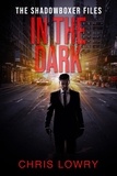  Chris Lowry - In the Dark - The Shadowboxer Files.