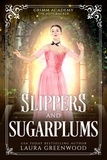  Laura Greenwood - Slippers and Sugarplums - Grimm Academy Series, #21.