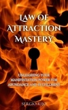  SERGIO RIJO - Law of Attraction Mastery: Unleashing Your Manifestation Power for Abundance and Fulfillment.