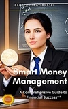  Guillermo E.  Manrique - "Smart Money Management: A Comprehensive Guide to Financial Success".