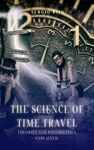  SERGIO RIJO - The Science of Time Travel: Theories and Possibilities Explained.