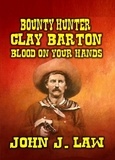  John J. Law - Bounty Hunter Clay Barton Blood On Your Hands.