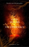  Prajjwal Jha - Vedic Healing I The Experience - Vedic Healing, #1.
