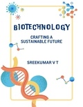  SREEKUMAR V T - Biotechnology: Crafting a Sustainable Future.