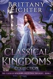  BRITTANY FICHTER - The Classical Kingdoms Collection Trilogies Book 1 - The Classical Kingdoms Collection Trilogies, #1.