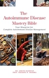  Dr. Ankita Kashyap et  Prof. Krishna N. Sharma - The Autoimmune Disease Mastery Bible: Your Blueprint for Complete Autoimmune Disease Management.