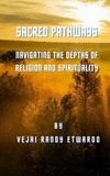  Vejai Randy Etwaroo - Sacred Pathways:  Navigating the Depths of Religion and Spirituality.