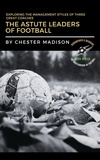  Chester Madison - The Astute Leaders of Football:  Exploring the Management Styles of Three Great Coaches - The Masterminds of Football: Biographies &amp; Memoirs, #3.