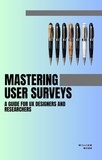  William Webb - Mastering User Surveys: A Guide for UX Designers and Researchers.
