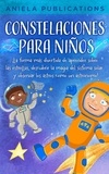  Aniela Publications - Constelaciones para niños: ¡La forma más divertida de aprender sobre las estrellas, descubrir la magia del sistema solar y observar los astros como un astrónomo!.