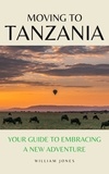  William Jones - Moving to Tanzania: Your Guide to Embracing a New Adventure.