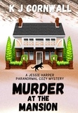  KJ Cornwall - Murder at the Mansion - A Jessie Harper Paranormal Cozy Mystery, #3.